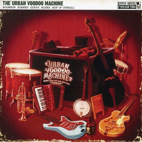 The Urban Voodoo Machine - Bourbon Soaked Gypsy Blues Bop 'n' Stroll