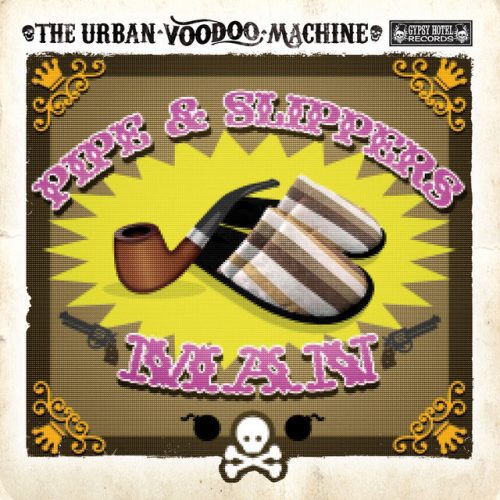 The Urban Voodoo Machine - Pipe & Slippers Man